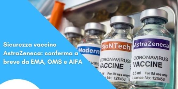 Sicurezza vaccino AstraZeneca: conferma a breve da EMA, OMS e AIFA