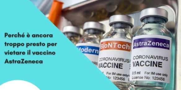 Perché è ancora troppo presto per vietare il vaccino AstraZeneca