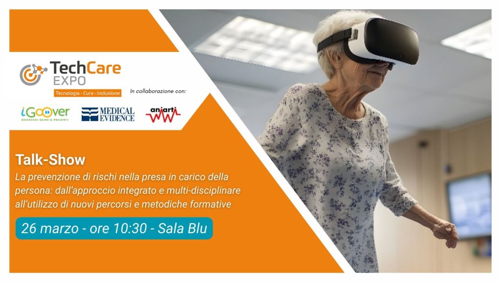 TechCare Expo 2026: prevenire i rischi nella presa in carico con approccio integrato, nuove metodiche formative e visione multidisciplinare 1 Talk Show La prevenzione di rischi nella presa in carico della persona dallapproccio integrato e multi disciplinare allutilizzo di nuovi percorsi e metodiche formative